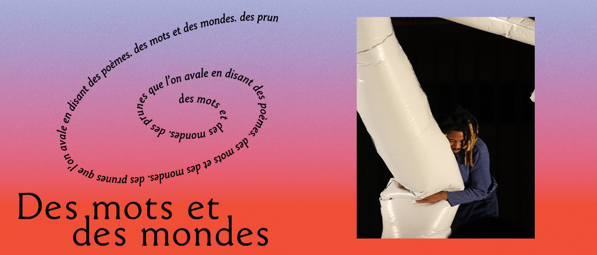 Autour de Des mots et des mondes - Performance et lectures de poésies